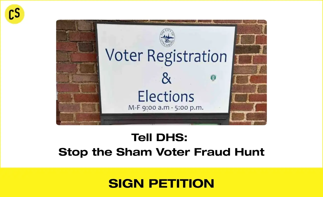 Civic Shout petition: Tell DHS to stop the sham voter fraud hunt.
