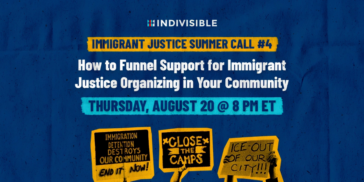 “Immigrant Justice Summer Call #4”
Organized by Indivisible
Thursday, August 20, 8pm ET