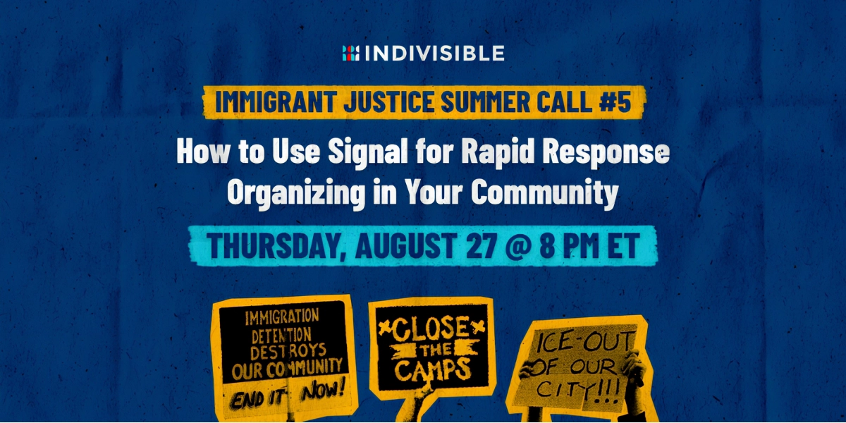 “Immigrant Justice Summer Call #5”
Organized by Indivisible
Thursday, August 27, 8pm ET