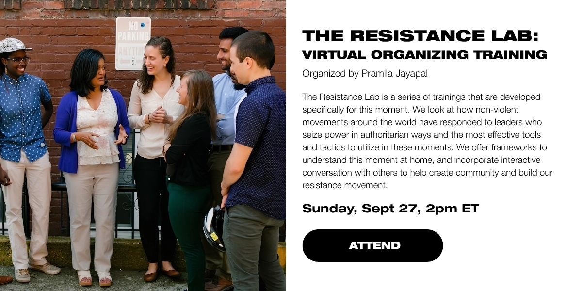 The Resistance Lab: Virtual Organizing Training
Organized by Pramila Jayapal
Sunday, Sept 27, 2pm ET