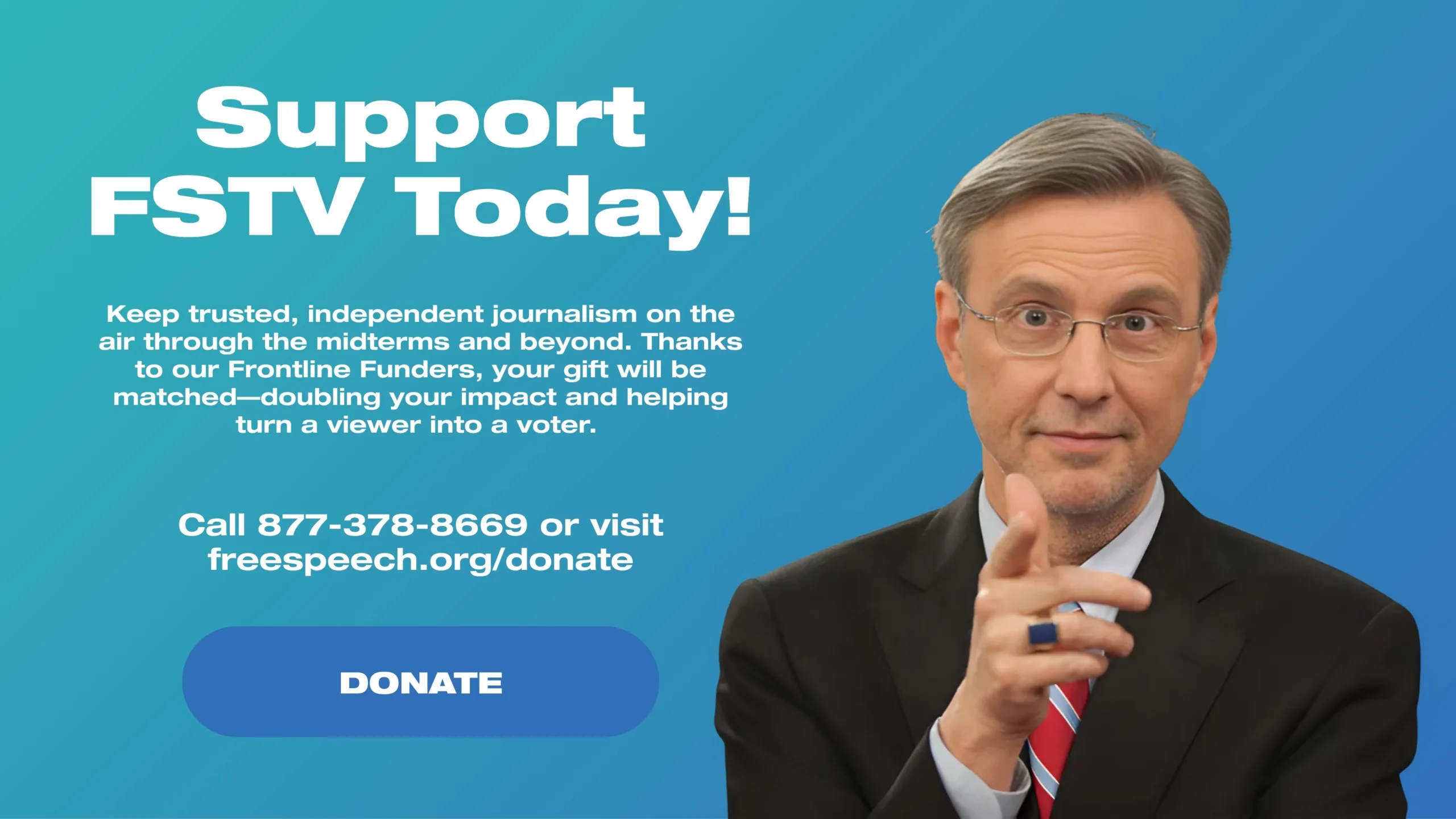 Keep trusted, independent journalism on the air through the midterms and beyond. Thanks to our Frontline Funders, your gift will be matched—doubling your impact and helping turn a viewer into a voter. Donate to FSTV today!