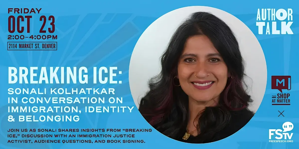 Join us as Sonali shares insights from Breaking Ice, discussion with an immigration justice activist, audience questions and book signing.

Join us for a special afternoon with author Sonali Kolhatkar hosted by Free Speech TV at The Shop at MATTER in Denver. Sonali will share insights from her book, Breaking Ice, joined by an immigration justice activist for a timely and thought-provoking conversation about immigration, the human stories behind today's headlines, and an account of the growing immigration movement.