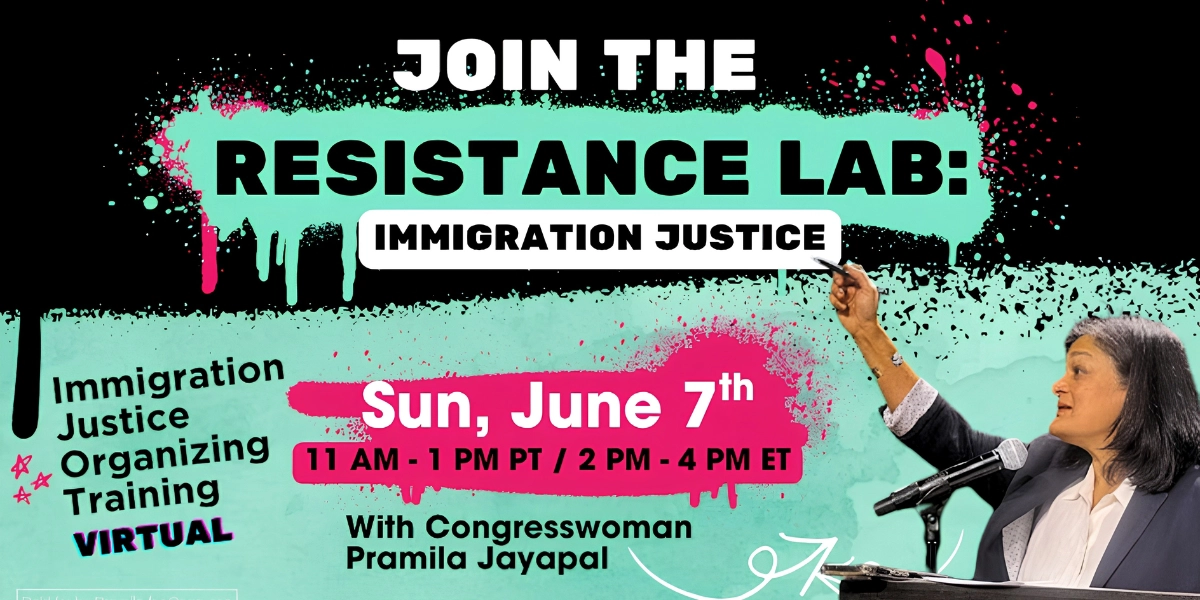 The Resistance Lab: Immigration Justice virtual organizing training
Presented by Congresswoman Pramila Jayapal
Sunday, June 7th,  2pm ET.
