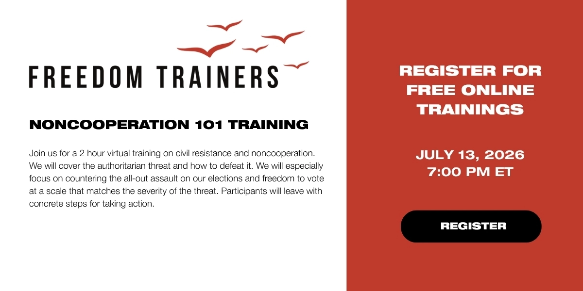 Noncooperation 101 Training

Join us for a 2 hour virtual training on civil resistance and noncooperation. We will cover the authoritarian threat and how to defeat it. We will especially focus on countering the all-out assault on our elections and freedom to vote at a scale that matches the severity of the threat. Participants will leave with concrete steps for taking action.
