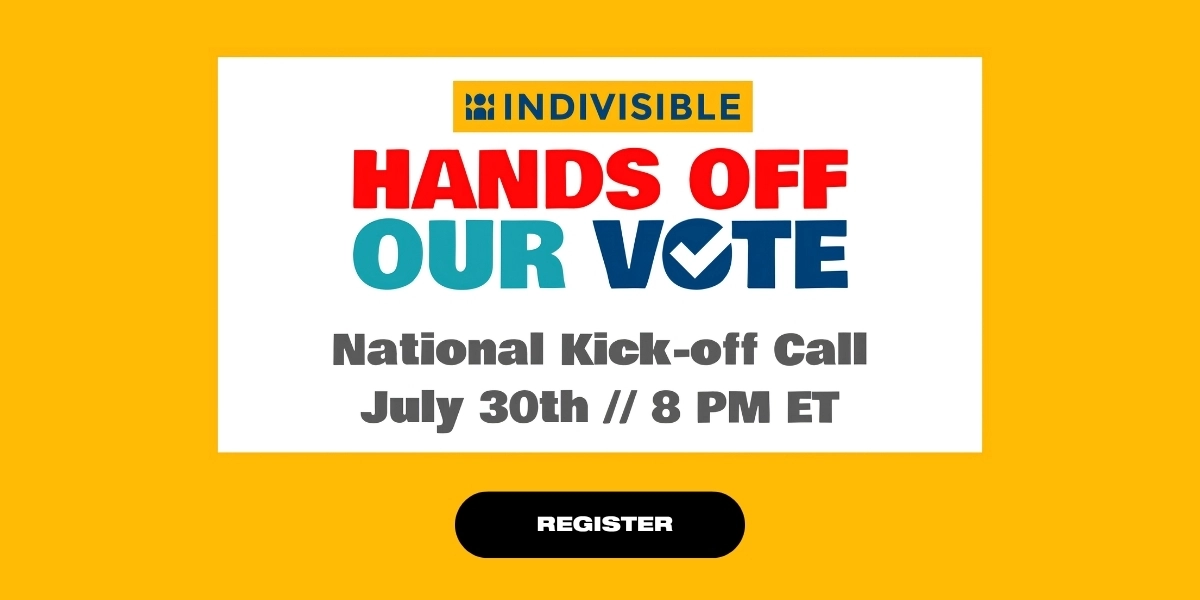 “Hands Off Our Vote”
Organized by Indivisible
Thursday, July 30, 2026, 8pm ET