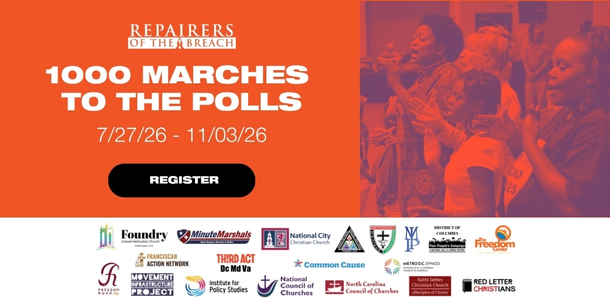 Moral Mondays: 1000 Marches to the Polls
Repairers of the Breach
July 27-November 3, 2026 (local actions)
