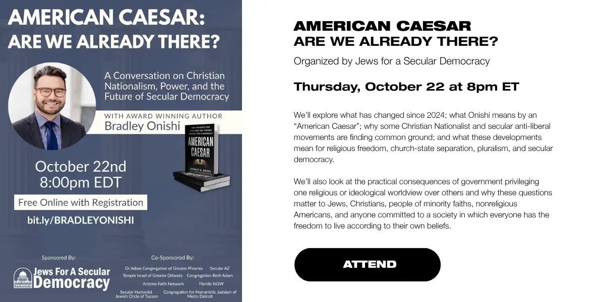 American Caesar: Are We Already There?
Organized by Jews for a Secular Democracy
Thursday 10/22, 8pm ET